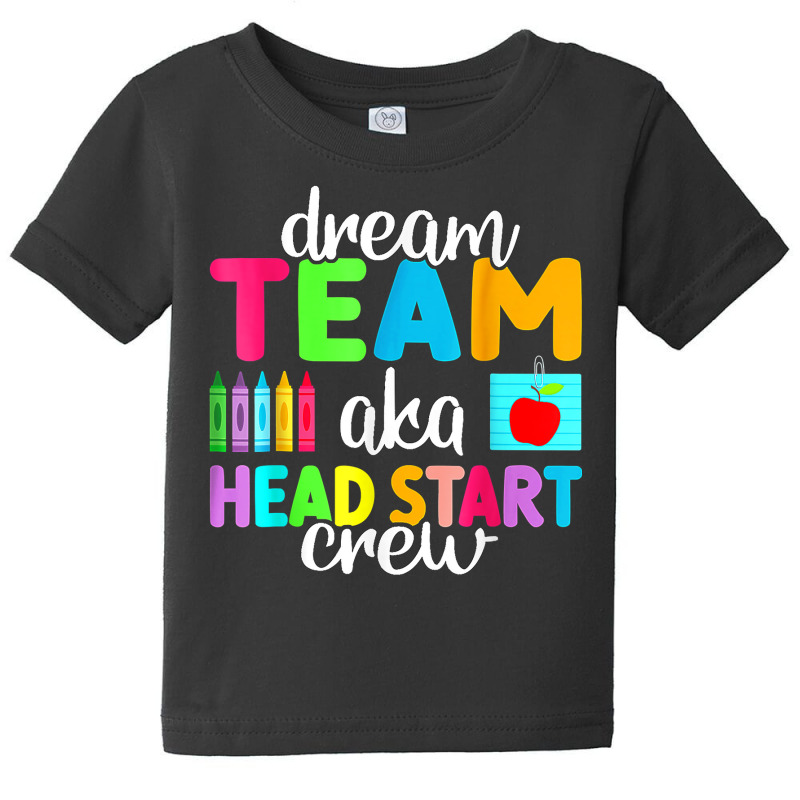 Dream Team Head Start Crew Teacher Early Childhood Education T Shirt Baby Tee by kasaqcsegurc | Artistshot