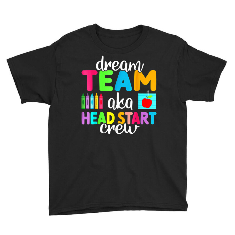 Dream Team Head Start Crew Teacher Early Childhood Education T Shirt Youth Tee by kasaqcsegurc | Artistshot