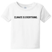 Climate Is Everything Baby Tee | Artistshot