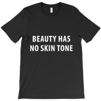 Beauty Has No Skin Tone [tb] T-shirt | Artistshot