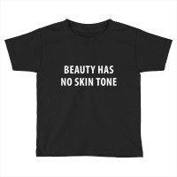 Beauty Has No Skin Tone Toddler T-shirt | Artistshot