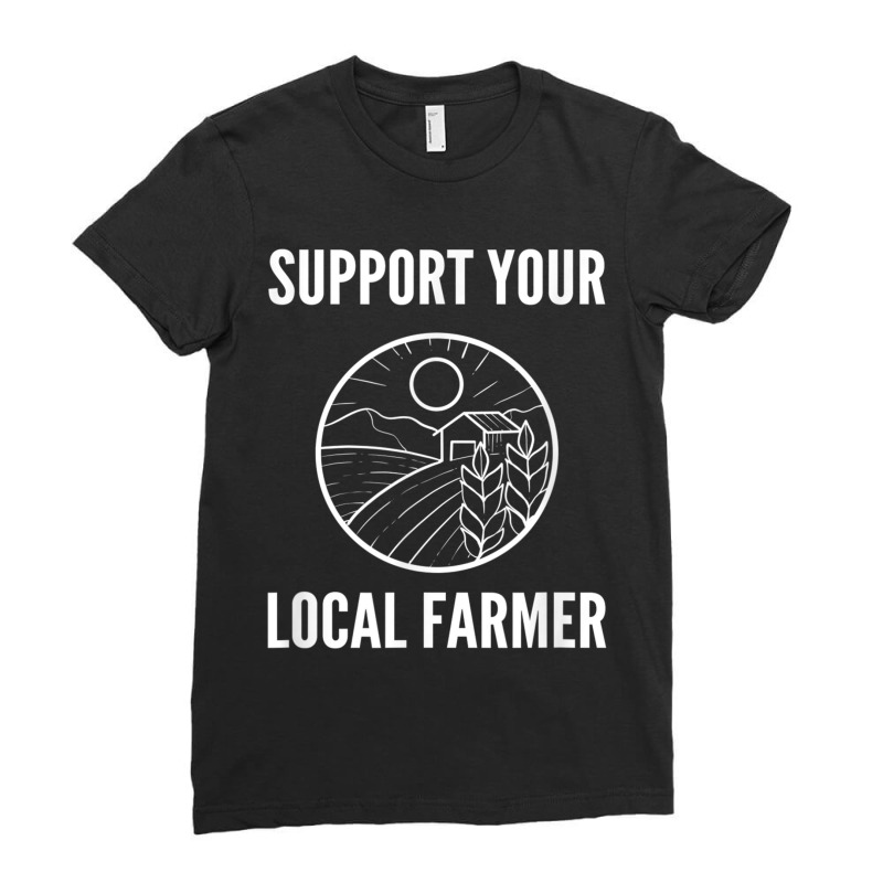Farmer Support Your Local Farmer Farm Advocate Ladies Fitted T-shirt | Artistshot