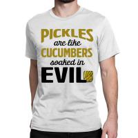 Pickles Are Like Cucumbers Classic T-shirt | Artistshot