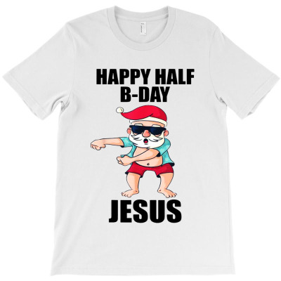 Happy Half Bday Jesus Christmas In July T-shirt Designed By Shannon J Spencer