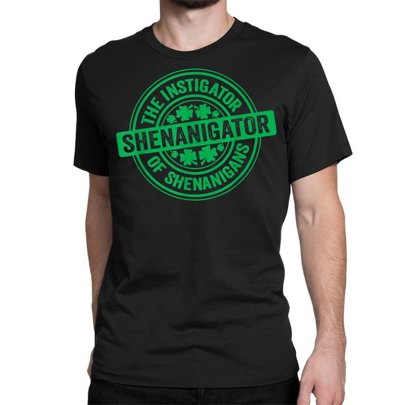 Shenanigator St Patrick's Day Shenanigans Instigator Funny T Shirt Classic T-shirt by farronpoppo | Artistshot