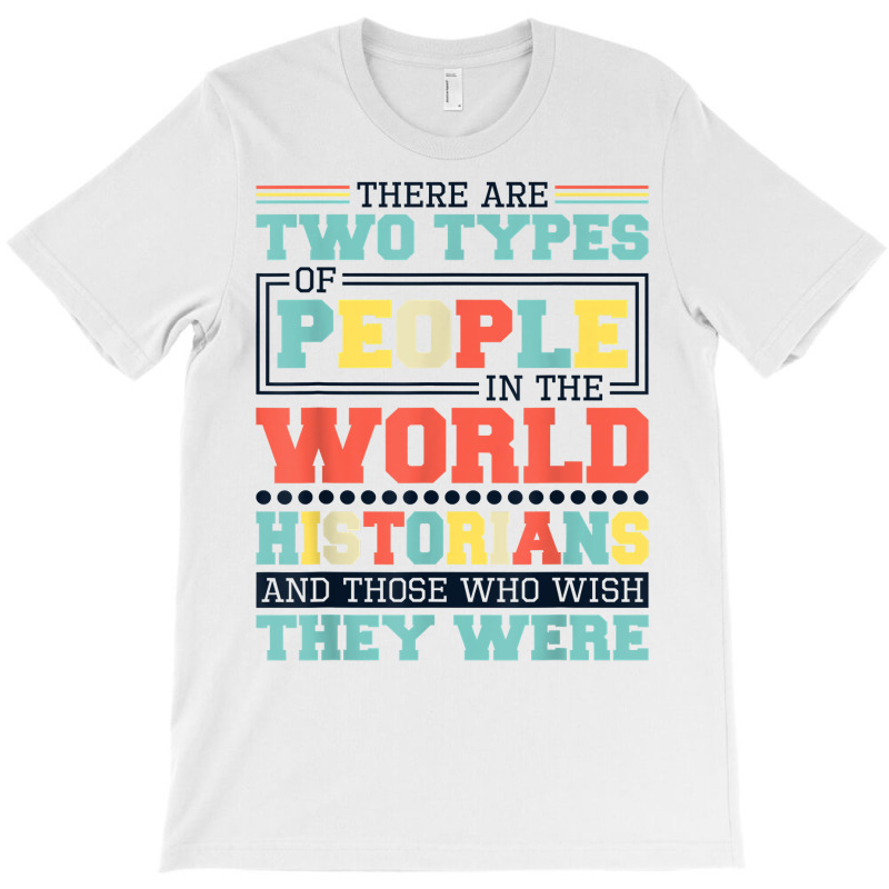 There Are Two Types Of People In This World Historians T Shirt T-shirt | Artistshot