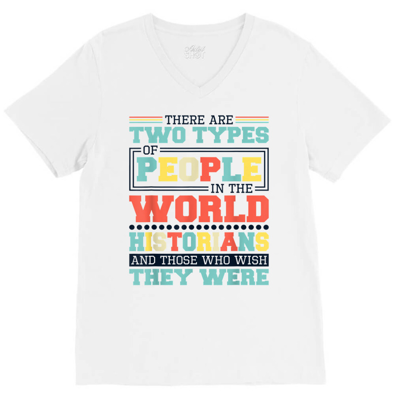 There Are Two Types Of People In This World Historians T Shirt V-neck Tee | Artistshot