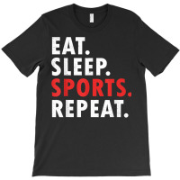 Eat Sleep Sports Repeat Athlete Athletic Fan Game Tv T Shirt T-shirt | Artistshot