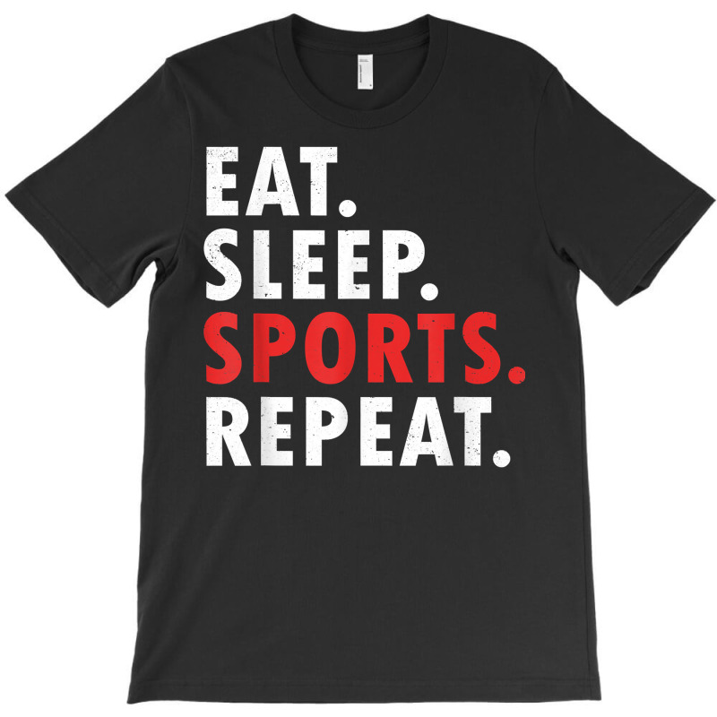 Eat Sleep Sports Repeat Athlete Athletic Fan Game Tv T Shirt T-shirt | Artistshot