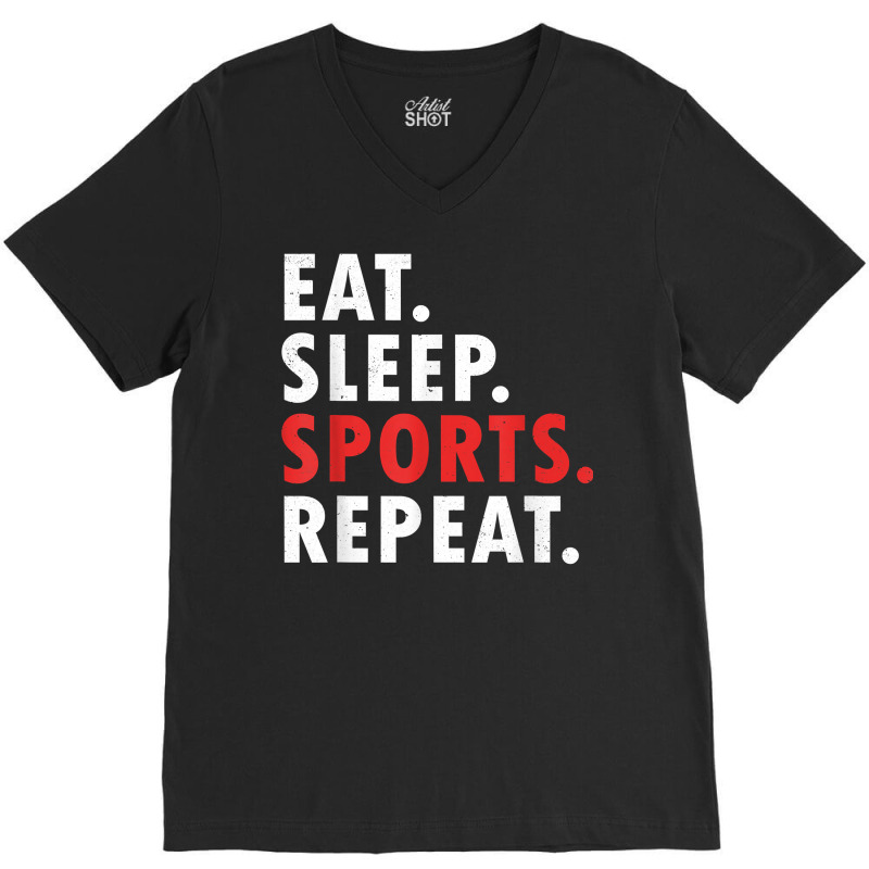 Eat Sleep Sports Repeat Athlete Athletic Fan Game Tv T Shirt V-neck Tee | Artistshot