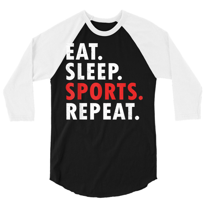 Eat Sleep Sports Repeat Athlete Athletic Fan Game Tv T Shirt 3/4 Sleeve Shirt | Artistshot