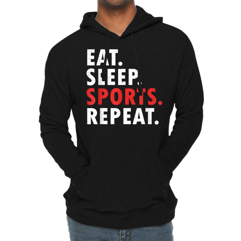 Eat Sleep Sports Repeat Athlete Athletic Fan Game Tv T Shirt Lightweight Hoodie | Artistshot