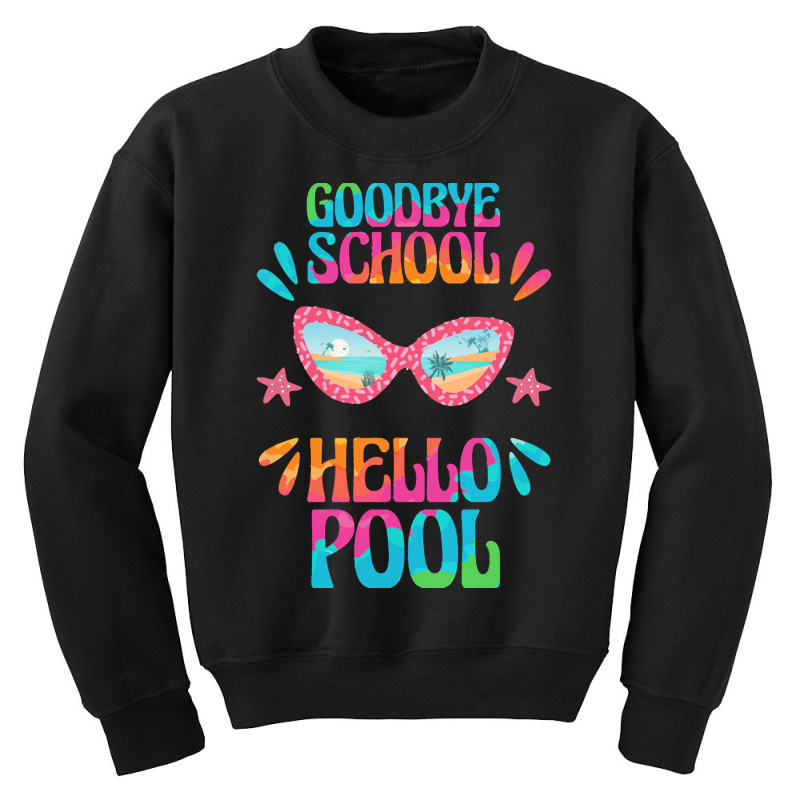 Goodbye School Hello Pool T  Shirt Goodbye School Hello Pool T  Shirtb Youth Sweatshirt | Artistshot