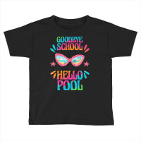 Goodbye School Hello Pool T  Shirt Goodbye School Hello Pool T  Shirtb Toddler T-shirt | Artistshot