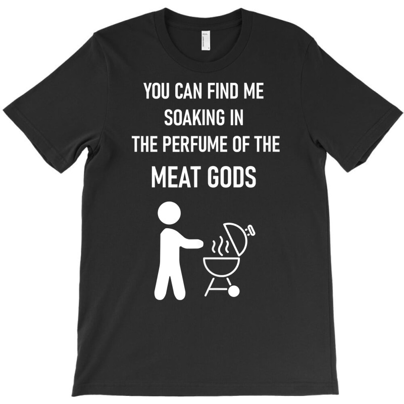 You Can Find Me Soaking In The Perfume Of The Meat Gods Tank Top T-shirt | Artistshot