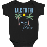 Talk To The Palm Trees Tropical Island Lovers T Shirt Baby Bodysuit | Artistshot