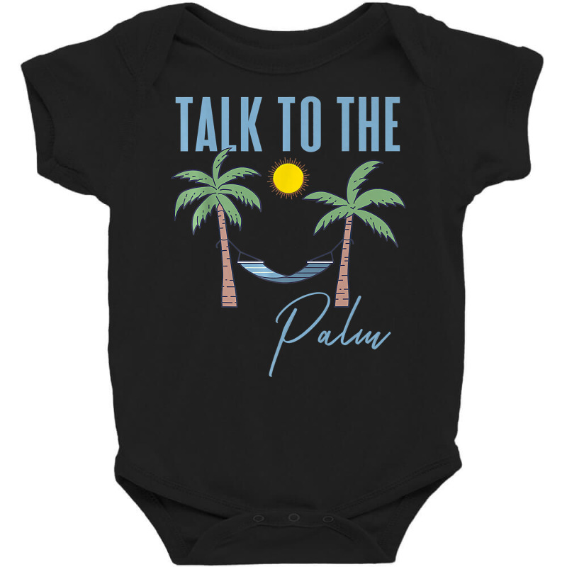 Talk To The Palm Trees Tropical Island Lovers T Shirt Baby Bodysuit by franceskagilland | Artistshot