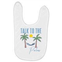 Talk To The Palm Trees Tropical Island Lovers T Shirt Baby Bibs | Artistshot