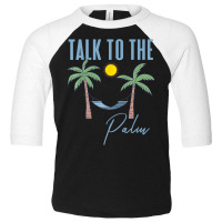 Talk To The Palm Trees Tropical Island Lovers T Shirt Toddler 3/4 Sleeve Tee | Artistshot