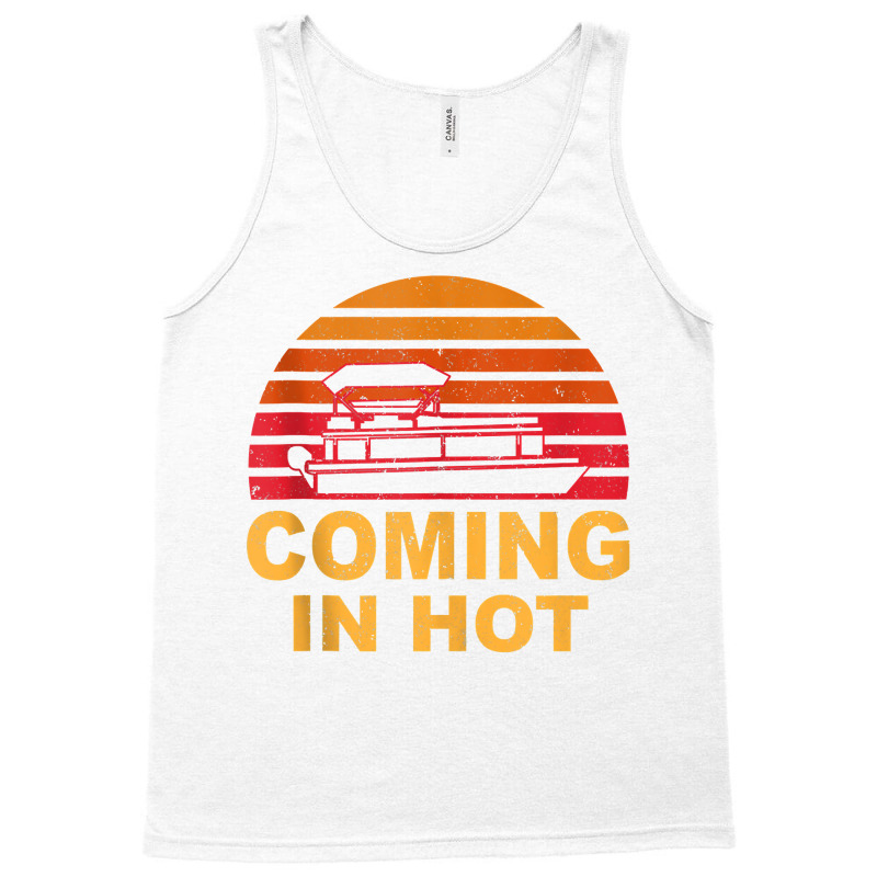 Tritoon Captain Pontoon Captain Tri Toon Coming In Hot Boat Tank Top Tank Top | Artistshot