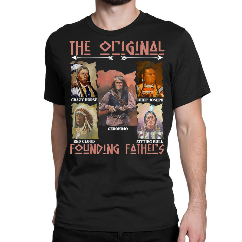 The Original Founding Fathers Native American T Shirt Classic T-shirt | Artistshot