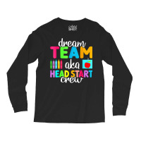 Dream Team Head Start Crew Teacher Early Childhood Education T Shirt Long Sleeve Shirts | Artistshot