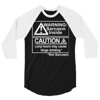 Warning Sarcasm Inside, Long Hours May Cause Binge Drinking T Shirt 3/4 Sleeve Shirt | Artistshot