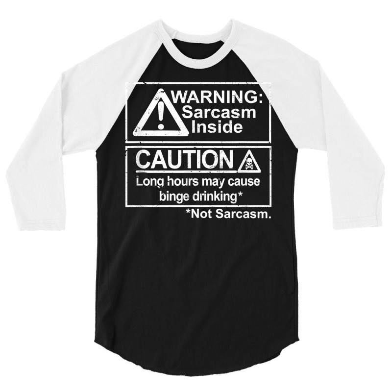 Warning Sarcasm Inside, Long Hours May Cause Binge Drinking T Shirt 3/4 Sleeve Shirt by kasaqcsegurc | Artistshot