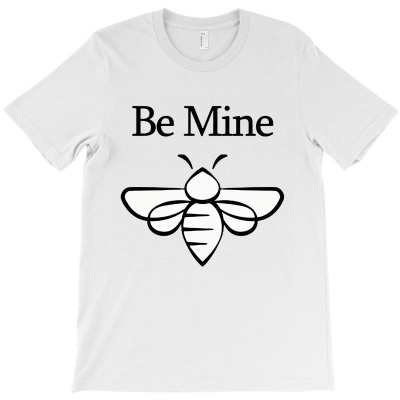 Be Mine T-shirt Designed By Vernie A Montoya