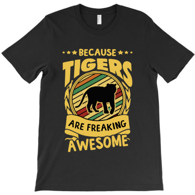 Because Tigers T-shirt Designed By Vernie A Montoya