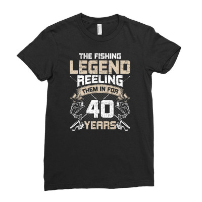 Fishing Legend Reeling Them 40th Birthday Fly Fishing Gift Ladies Fitted T-shirt Designed By Tieart