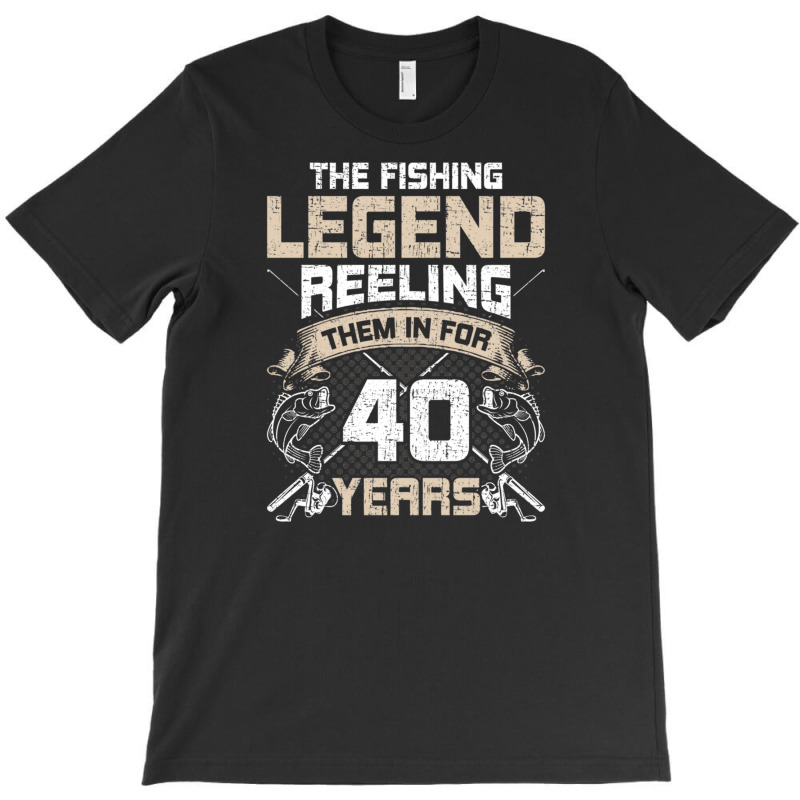 Fishing Legend Reeling Them 40th Birthday Fly Fishing Gift T-shirt | Artistshot
