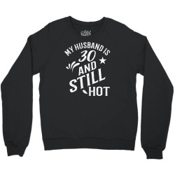funny 30th birthday gift for husband is still hot Crewneck Sweatshirt | Artistshot