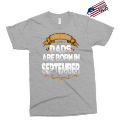The Best Dads Are Born In September Exclusive T-shirt | Artistshot