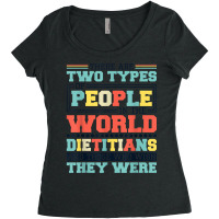 There Are Two Types Of People In This World Dietitians T Shirt Women's Triblend Scoop T-shirt | Artistshot