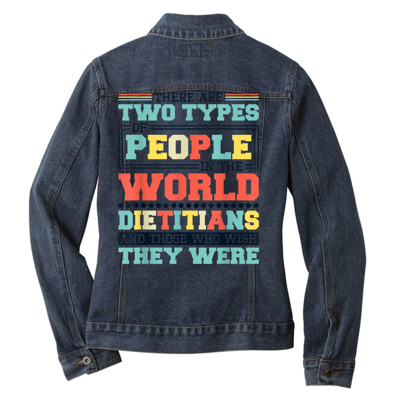 There Are Two Types Of People In This World Dietitians T Shirt Ladies Denim Jacket by belewomritans | Artistshot