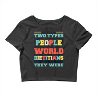 There Are Two Types Of People In This World Dietitians T Shirt Crop Top | Artistshot