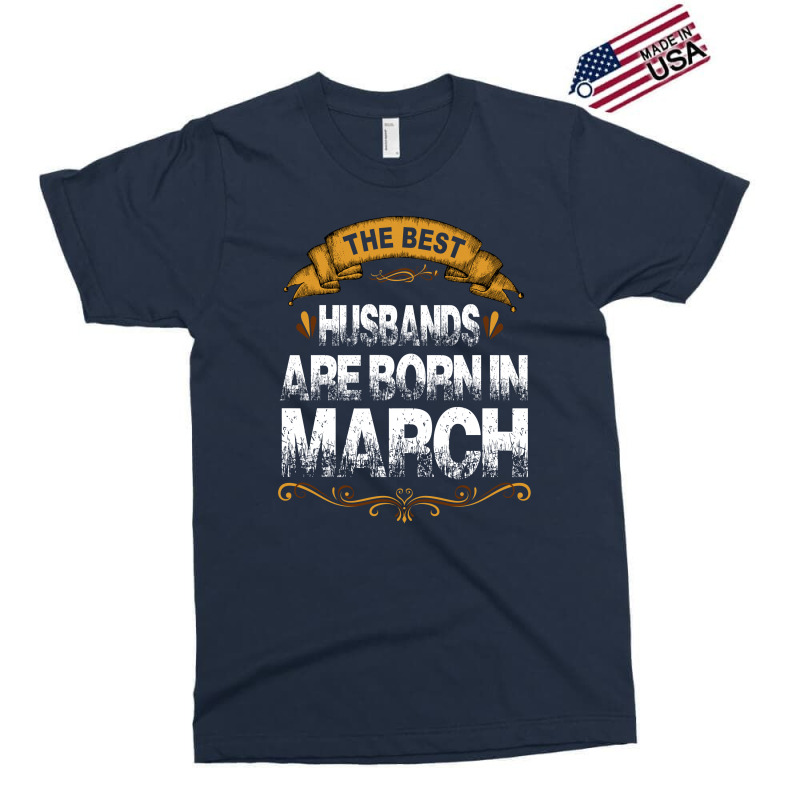The Best Husbands Are Born In March Exclusive T-shirt | Artistshot