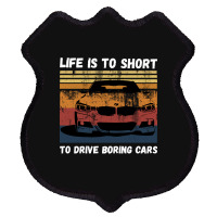 Life Is To Short To Drive Boring Cars Shield Patch | Artistshot