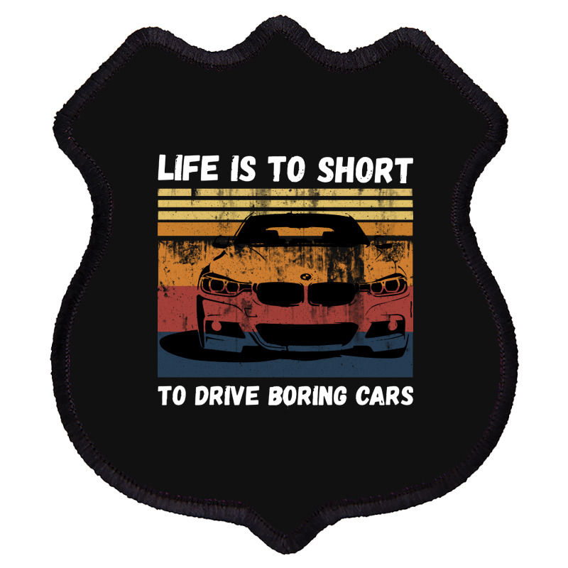 Life Is To Short To Drive Boring Cars Shield Patch | Artistshot