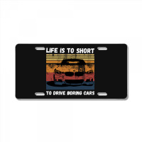 Life Is To Short To Drive Boring Cars License Plate | Artistshot