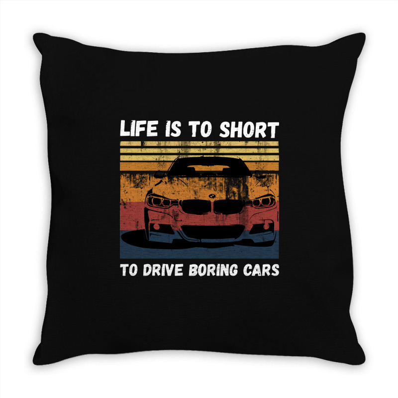 Life Is To Short To Drive Boring Cars Throw Pillow | Artistshot