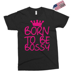 born to be bossy Exclusive T-shirt | Artistshot