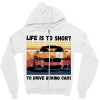 Life Is To Short To Drive Boring Cars Zipper Hoodie | Artistshot