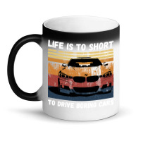 Life Is To Short To Drive Boring Cars Magic Mug | Artistshot