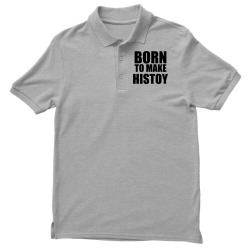 born to make history Men's Polo Shirt | Artistshot