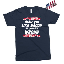 either you like bacon or you're wrong Exclusive T-shirt | Artistshot