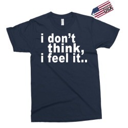 i don't thing i feel it Exclusive T-shirt | Artistshot