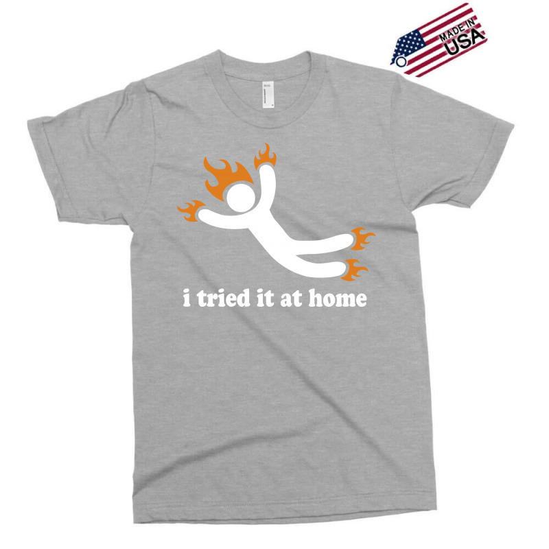I Tried It At Home Exclusive T-shirt | Artistshot