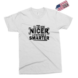 i'll try being nicer if you try being smarter Exclusive T-shirt | Artistshot